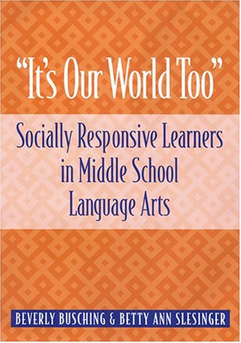Stock image for It's Our World Too : Socially Responsive Learners in Middle School Language Arts for sale by Better World Books: West
