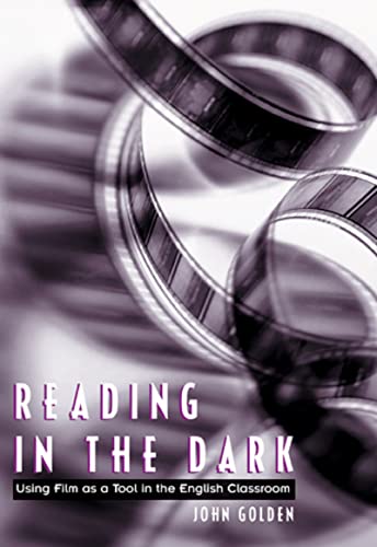 Stock image for Reading in the Dark: Using Film as a Tool in the English Classroom for sale by Books of the Smoky Mountains