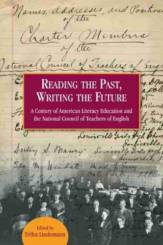 Stock image for Reading the Past, Writing the Future: A Century of American Literacy Education and the National Council of Teachers of English for sale by HPB-Red