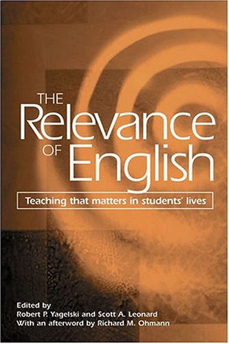 The Relevance of English: Teaching That Matters in Students' Lives (Refiguring English Studies)