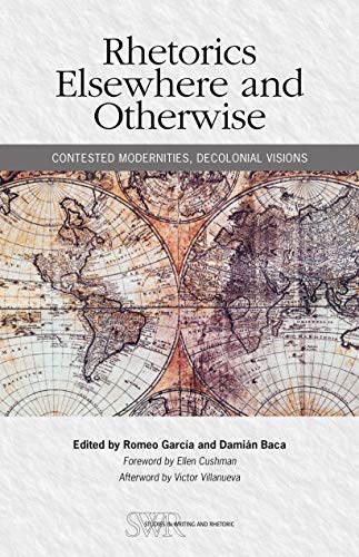 Imagen de archivo de Rhetorics Elsewhere and Otherwise: Contested Modernities, Decolonial Visions a la venta por SecondSale