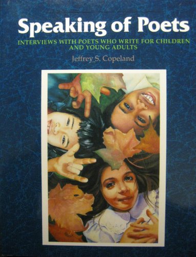 Speaking of Poets: Interviews With Poets Who Write for Children and Young Adults (9780814146224) by Copeland, Jeffrey S.