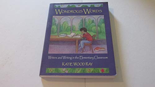 Stock image for Wondrous Words: Writers and Writing in the Elementary Classroom for sale by SecondSale