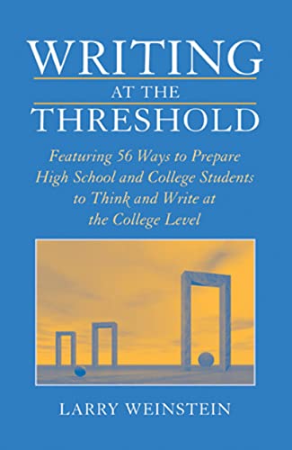 Beispielbild fr Writing at the Threshold : Featuring 56 Ways to Prepare High School and College Students to Think and Write at the College Level zum Verkauf von Better World Books