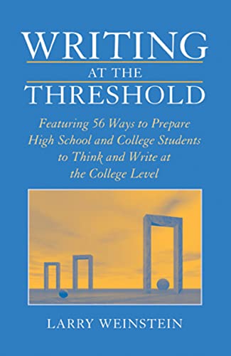 Imagen de archivo de Writing at the Threshold : Featuring 56 Ways to Prepare High School and College Students to Think and Write at the College Level a la venta por Better World Books