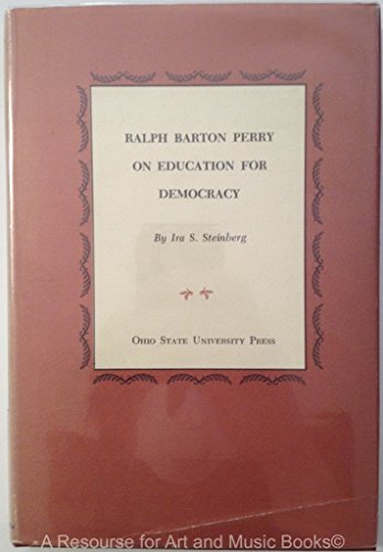 Ralph Barton Perry on education for democracy, (Studies in educational theory of the John Dewey Society, no. 7) (9780814200148) by Steinberg, Ira S