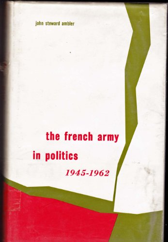 9780814200186: French Army in Politics, 1945-1962