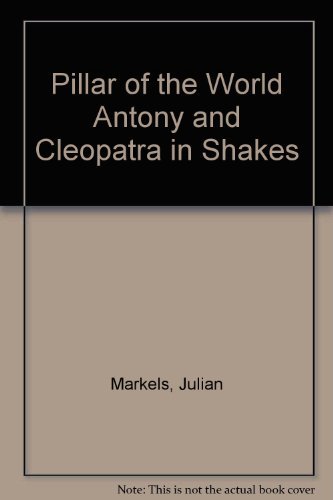 Beispielbild fr The Pillar of the World: Anthony and Cleopatra in Shakespeare's Development zum Verkauf von GloryBe Books & Ephemera, LLC