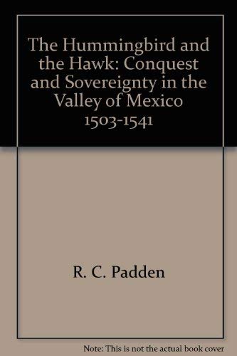Stock image for The Hummingbird and the Hawk: Conquest and Sovereignty in the Valley of Mexico for sale by HPB Inc.