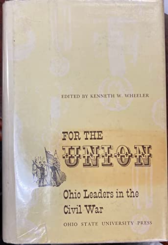 For the Union : Ohio leaders in the Civil War - Wheeler, Kenneth W.