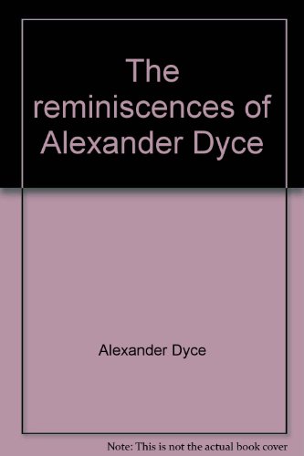 Beispielbild fr The Reminiscences of Alexander Dyce zum Verkauf von Better World Books