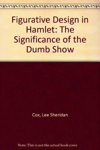 Beispielbild fr Figurative Design in "Hamlet" : The Significance of the Dumb Show zum Verkauf von Better World Books