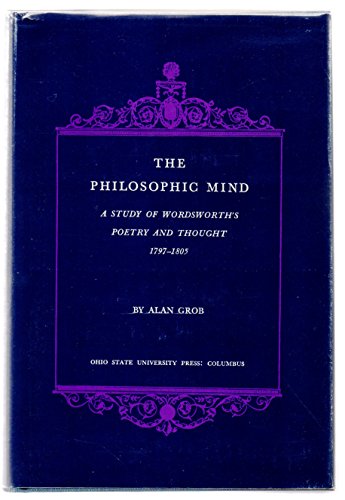 Beispielbild fr The Philosophic Mind : A Study of Wordsworth's Poetry and Thought, 1797-1805 zum Verkauf von Better World Books