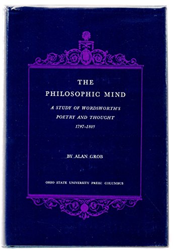 Stock image for The Philosophic Mind : A Study of Wordsworth's Poetry and Thought, 1797-1805 for sale by Better World Books