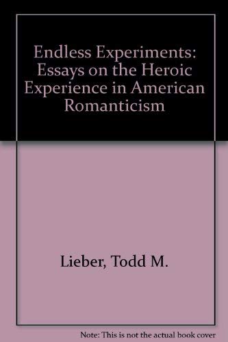 Beispielbild fr Endless Experiments; Essays on the Heroic Experience in American Romanticism zum Verkauf von Wonder Book