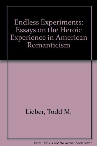 9780814201800: Endless Experiments: Essays on the Heroic Experience in American Romanticism