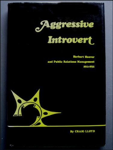 9780814201817: Aggressive Introvert: Herbert Hoover and Public Relations Management, 1912-32