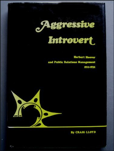 9780814201817: Aggressive Introvert: Herbert Hoover and Public Relations Management