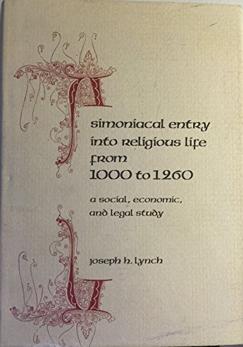 Simoniacal Entry into Religious Life from 1000 to 1260: A Social, Economic, and Legal Study (9780814202227) by Lynch, Joseph H.