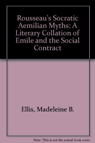 Imagen de archivo de ROUSSEAU'S SOCRATIC AEMILIAN MYTHS.: A LITERARY COLLATION OF EMILE AND THE SOCIAL CONTRACT. a la venta por de Wit Books