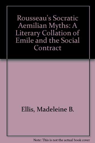 Stock image for Rousseau's Socratic Aemilian Myths : A Literary Collation of 'Emile' and the 'Social Contract' for sale by Powell's Bookstores Chicago, ABAA