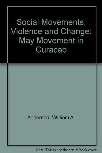 Beispielbild fr Social Movements, Violence and Change: The May Movement in Curacao (SIGNED) zum Verkauf von W. Lamm