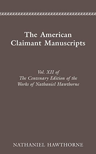 CENTENARY ED WORKS NATHANIEL: VOL. XII, THE AMERICAN CLAIMANT MANUSCRIPTS (Centenary Edition of the Works of Nathaniel Hawthorne, Vol XII) (Volume 12) - HAWTHORNE, NATHANIEL