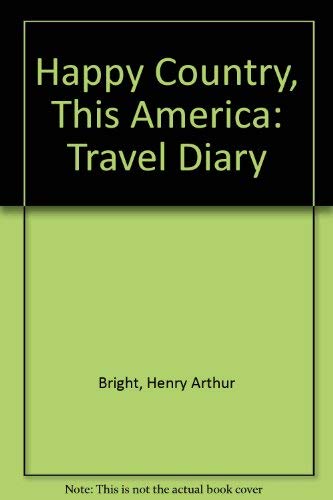 Imagen de archivo de Happy Country, This America : The Travel Diary of Henry Arthur Bright a la venta por Better World Books