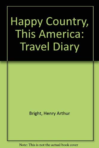 Stock image for Happy Country, This America : The Travel Diary of Henry Arthur Bright for sale by Better World Books