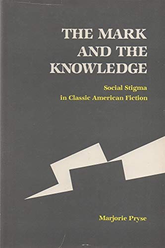 Mark and the Knowledge: Social Stigma in Classic American Fiction (9780814202968) by Pryse, Marjorie