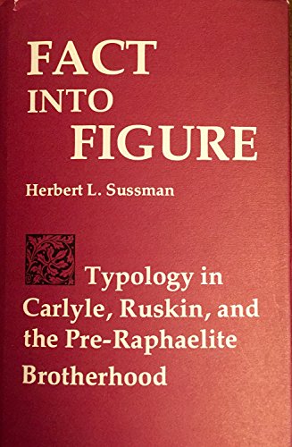 Imagen de archivo de Fact into figure: Typology in Carlyle, Ruskin, and the Pre-Raphaelite Brotherhood a la venta por Books From California