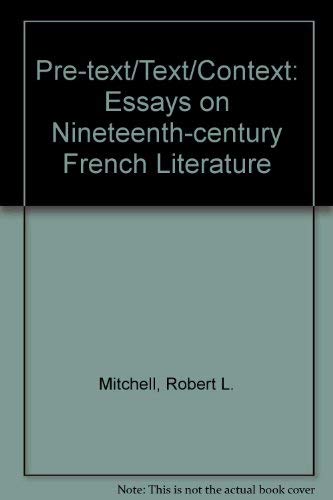 Stock image for PRE-TEXT TEXT CONTEXT: Essays on Nineteenth Century French Literature for sale by Archer's Used and Rare Books, Inc.