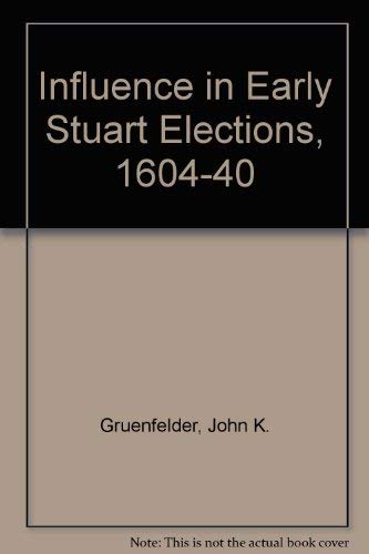 Stock image for Influence in Early Stuart Elections, 1604-1640 for sale by Powell's Bookstores Chicago, ABAA