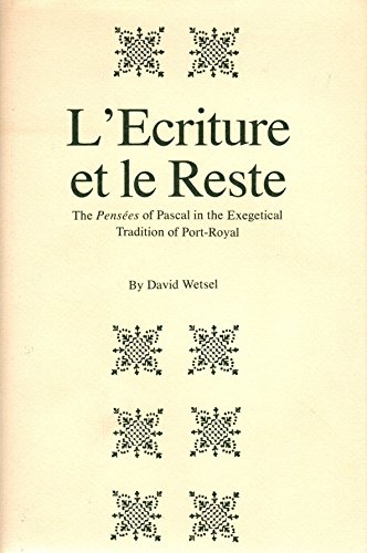 Beispielbild fr L'?Ecriture Et Le Reste: The Pens?Ees of Pascal in the Exegetical Tradition of Port-Royal zum Verkauf von Front Cover Books