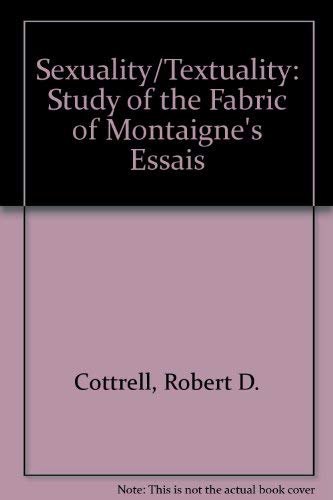 Stock image for Sexuality/Textuality: A Study of the Fabric of Montaigne's Essais. for sale by J. HOOD, BOOKSELLERS,    ABAA/ILAB