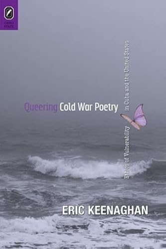 Beispielbild fr Queering Cold War Poetry: Ethics of Vulnerability in Cuba and the United States zum Verkauf von Ergodebooks