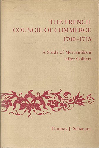 Imagen de archivo de The French Council of Commerce, 1700-1715 : A Study of Mercantilism after Colbert a la venta por Better World Books: West