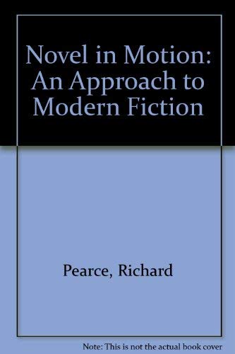 Stock image for THE NOVEL IN MOTION : AN APPROACH TO MODERN FICTION for sale by Neil Shillington: Bookdealer/Booksearch