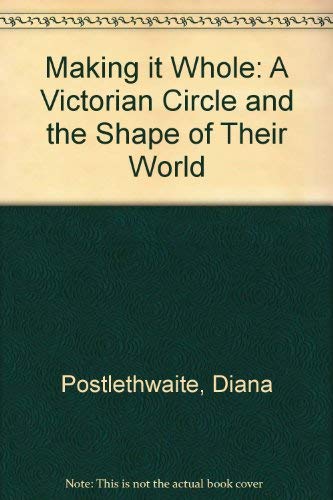 9780814203729: Making It Whole: A Victorian Circle and the Shape of Their World