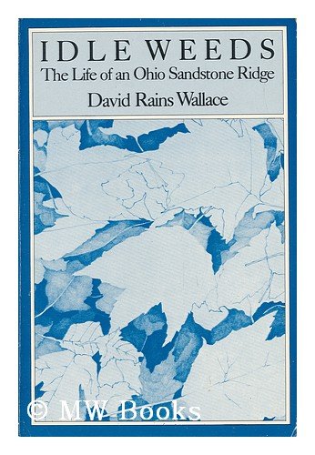 Beispielbild fr Idle Weeds: The Life of an Ohio Sandstone Ridge zum Verkauf von Half Price Books Inc.