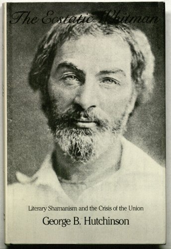 Beispielbild fr The Ecstatic Whitman : Literary Shamanism and the Crisis of the Union zum Verkauf von Better World Books