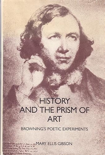 Stock image for History and the Prism of Art: Browning's Poetic Experiments for sale by Harmonium Books