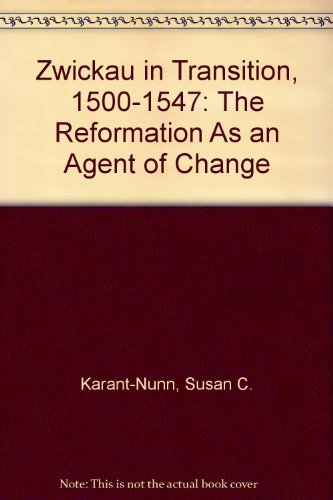 Stock image for Zwickau in Transition, 1500-1547: The Reformation As an Agent of Change for sale by HPB-Emerald