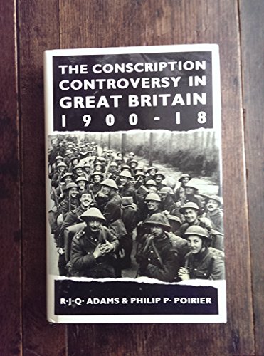 Imagen de archivo de The Conscription Controversy in Great Britain, 1900-18 a la venta por WORLD WAR BOOKS