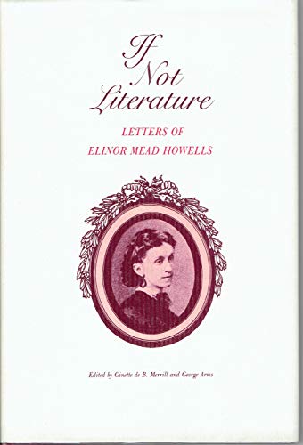 Imagen de archivo de If Not Literature: Letters of Elinor Mead Howells a la venta por J. HOOD, BOOKSELLERS,    ABAA/ILAB