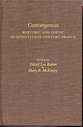 Imagen de archivo de Convergences: Rhetoric and Poetic in Seventeenth-Century France : Essays for Hugh M. Davidson a la venta por Redux Books