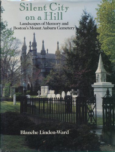 Silent City on a Hill: Landscapes of Memory and Boston's Mount Auburn Cemetery (Urban Life and Ur...