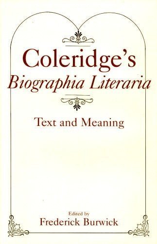 COLERIDGE'S BIOGRAPHIA LITERIA: TEXT AND MEANING