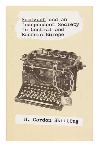 Samizdat and an Independent Society in Central and Eastern Europe (9780814204870) by Skilling, H. Gordon