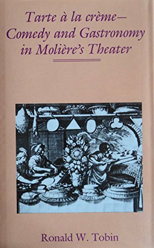 Imagen de archivo de Tarte a LA Creme: Comedy and Gastronomy in Molieres Theater a la venta por Alphaville Books, Inc.